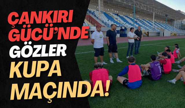 Çankırı Gücü’nde Gözler Kupa Maçında!