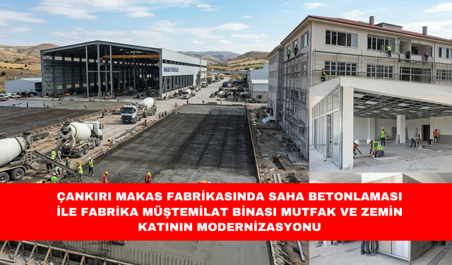 ÇANKIRI MAKAS FABRİKASINDA SAHA BETONLAMASI İLE FABRİKA MÜŞTEMİLAT BİNASI MUTFAK VE ZEMİN KATININ MODERNİZASYONU