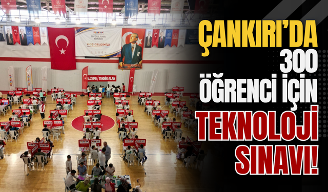Çankırı’da 300 Öğrenci İçin Teknoloji Sınavı!