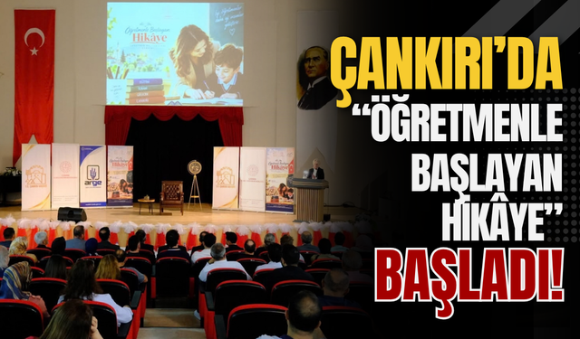 Çankırı’da “Öğretmenle Başlayan Hikâye” Başladı!