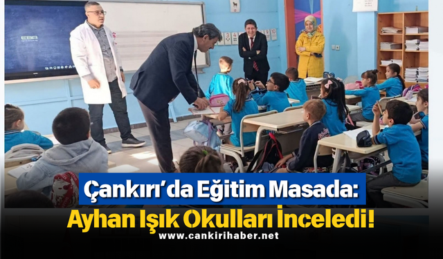 Çankırı’da Eğitim Masada: Ayhan Işık Okulları İnceledi!