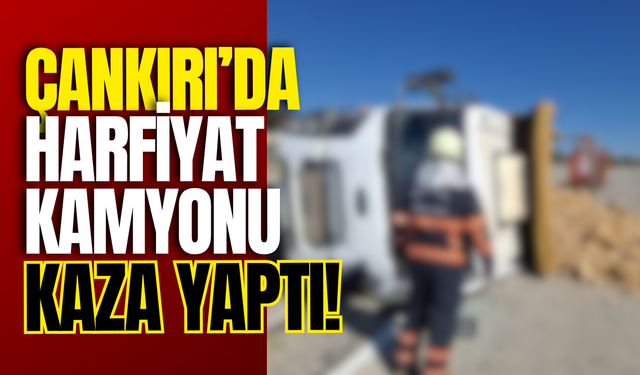 Çankırı’da Hafriyat Kamyonu Kaza Yaptı!