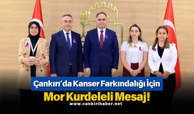 Çankırı’da Kanser Farkındalığı İçin Mor Kurdeleli Mesaj!