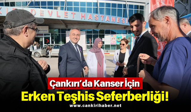 Çankırı’da Kanser İçin Erken Teşhis Seferberliği!