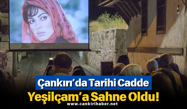 Çankırı’da Tarihi Cadde Yeşilçam’a Sahne Oldu!