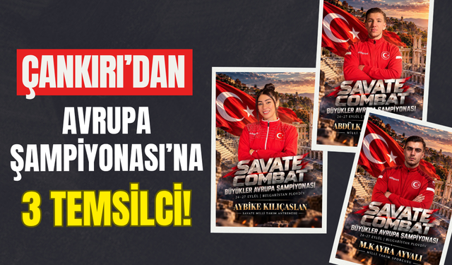 Çankırı’dan Avrupa Şampiyonası’na 3 Temsilci!