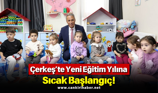 Çerkeş’te Yeni Eğitim Yılına Sıcak Başlangıç!