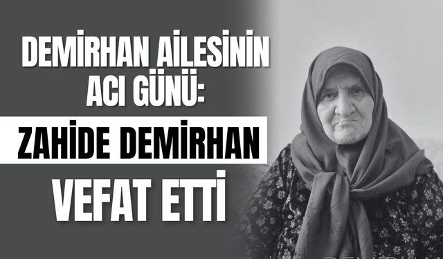 Demirhan Ailesinin Acı Günü: Zahide Demirhan Vefat Etti