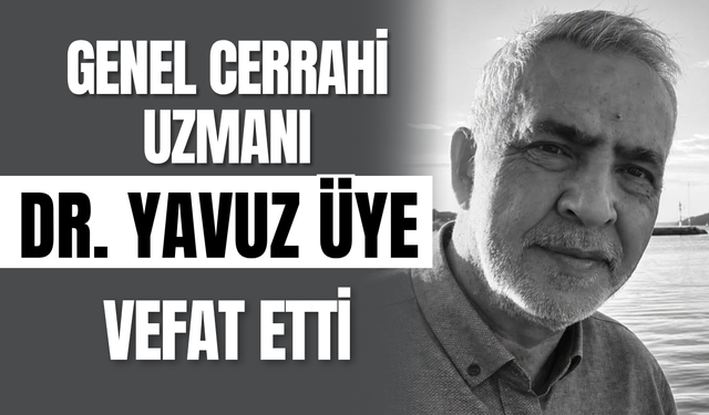 Genel Cerrahi Uzmanı Dr. Yavuz Üye Vefat Etti!