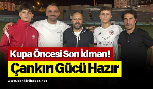 Kupa Öncesi Son İdman! Çankırı Gücü Hazır