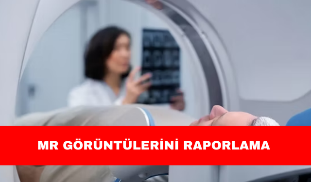 MR GÖRÜNTÜLERİNİ RAPORLAMA