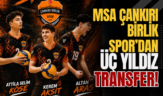 MSA Çankırı Birlik Spor’dan Üç Yıldız Transfer!