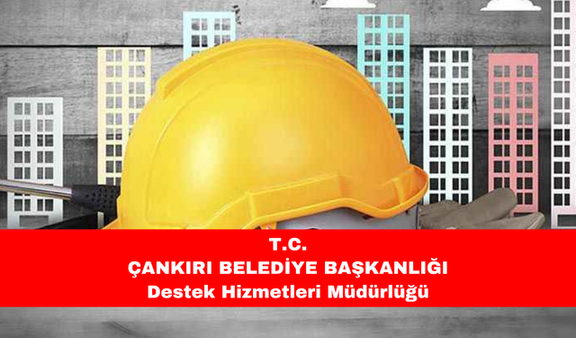 T.C. ÇANKIRI BELEDİYE BAŞKANLIĞI  Destek Hizmetleri Müdürlüğü