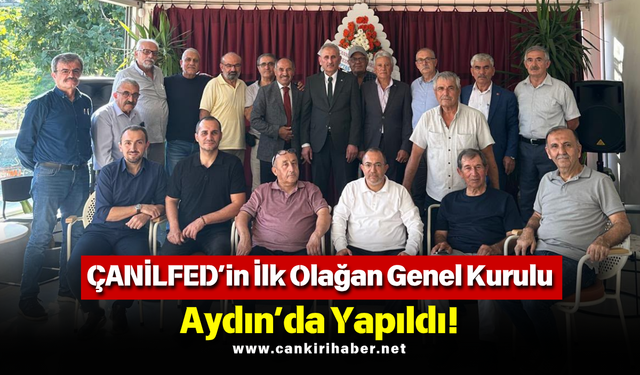 ÇANİLFED’in İlk Olağan Genel Kurulu Aydın’da Yapıldı!
