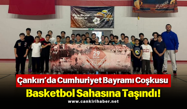 Çankırı’da Cumhuriyet Bayramı Coşkusu Basketbol Sahasına Taşındı!