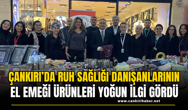 Çankırı’da Ruh Sağlığı Danışanlarının El Emeği Ürünleri Yoğun İlgi Gördü