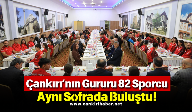 Çankırı’nın Gururu 82 Sporcu Aynı Sofrada Buluştu!