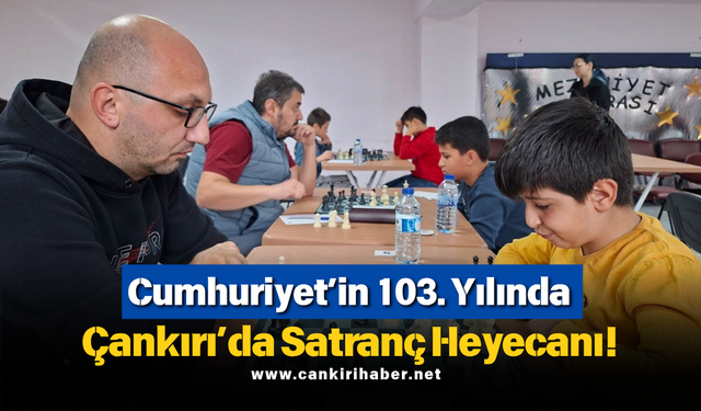 Cumhuriyet’in 103. Yılında Çankırı’da Satranç Heyecanı!