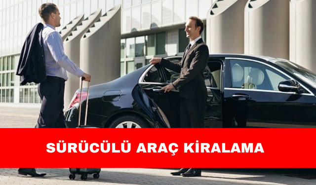 SÜRÜCÜLÜ ARAÇ KİRALAMA