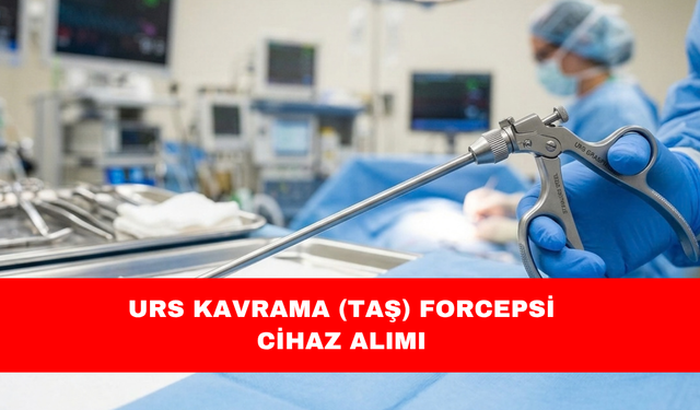 URS KAVRAMA (TAŞ) FORCEPSİ CİHAZ ALIMI