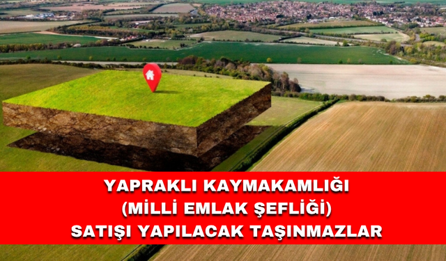 YAPRAKLI KAYMAKAMLIĞI (Milli Emlak Şefliği) SATIŞI YAPILACAK TAŞINMAZLAR