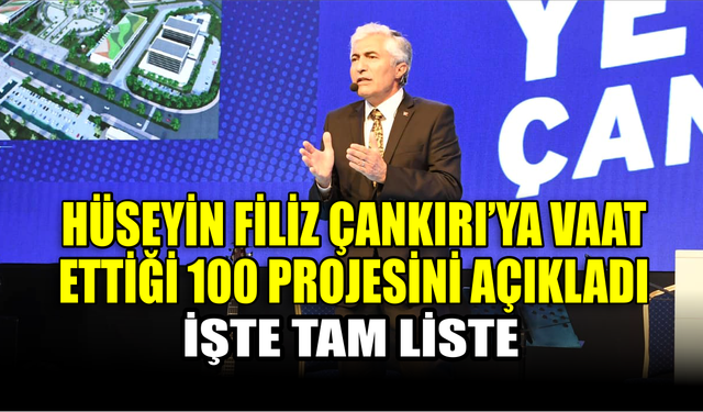 AK Parti Çankırı Belediye Başkan Adayı Hüseyin Filiz vaat ettiği 100 projesini açıkladı; İşte tam liste