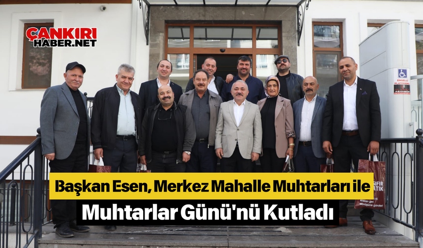 Başkan Esen, Merkez Mahalle Muhtarları ile Muhtarlar Günü'nü Kutladı