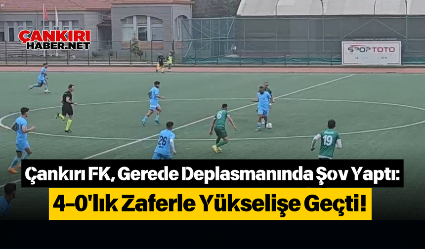 Çankırı FK, Gerede Deplasmanında Şov Yaptı: 4-0'lık Zaferle Yükselişe Geçti!