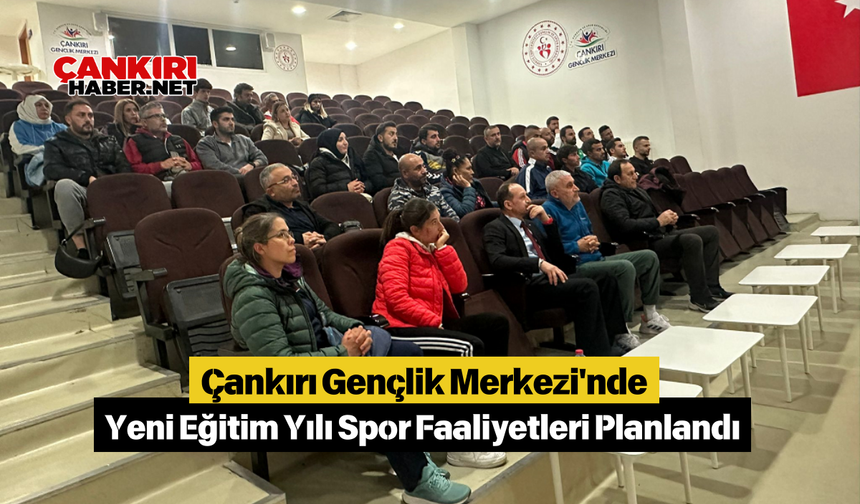 Çankırı Gençlik Merkezi'nde Yeni Eğitim Yılı Spor Faaliyetleri Planlandı