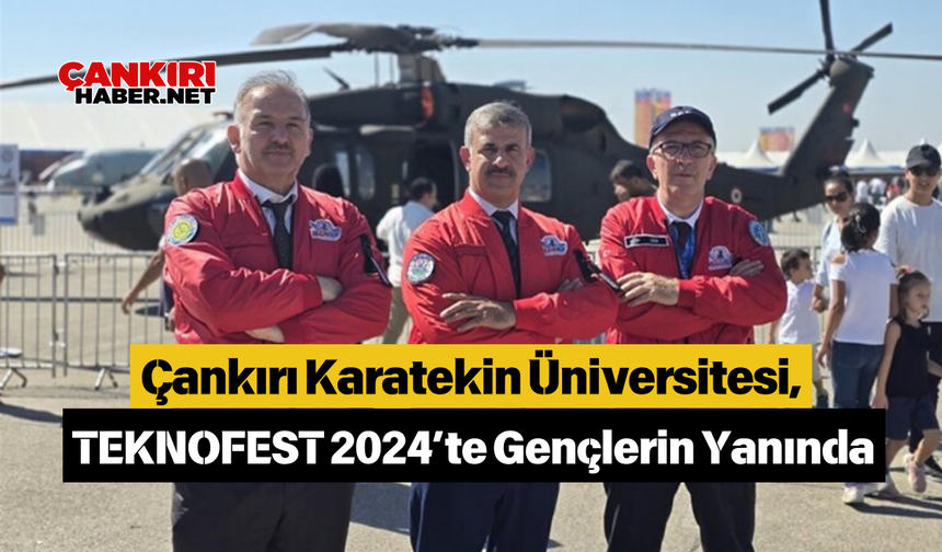 Çankırı Karatekin Üniversitesi, TEKNOFEST 2024’te Gençlerin Yanında