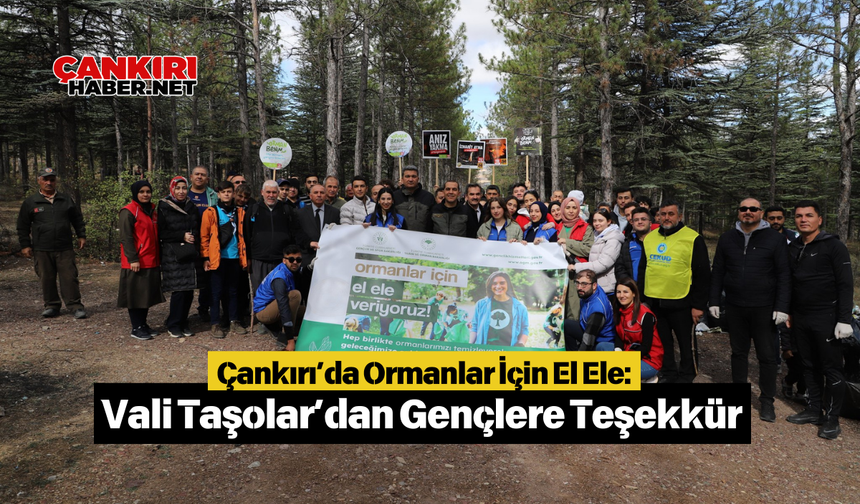 Çankırı’da Ormanlar İçin El Ele: Vali Taşolar’dan Gençlere Teşekkür