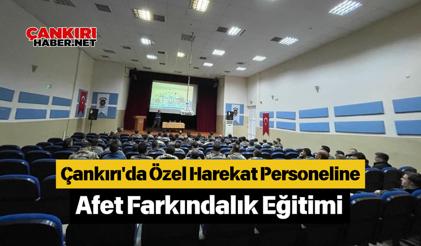 Çankırı'da Özel Harekat Personeline Afet Farkındalık Eğitimi