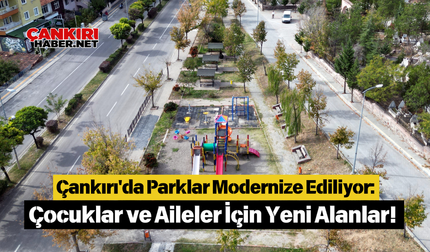 Çankırı'da Parklar Modernize Ediliyor: Çocuklar ve Aileler İçin Yeni Alanlar!