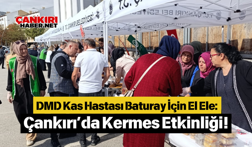 DMD Kas Hastası Baturay İçin El Ele: Çankırı’da Kermes Etkinliği!