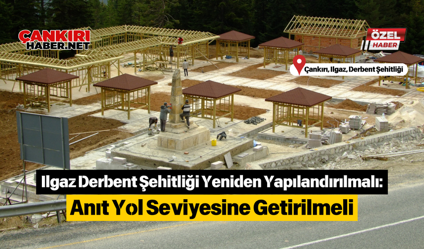 Ilgaz Derbent Şehitliği Yeniden Yapılandırılmalı: Anıt Yol Seviyesine Getirilmeli