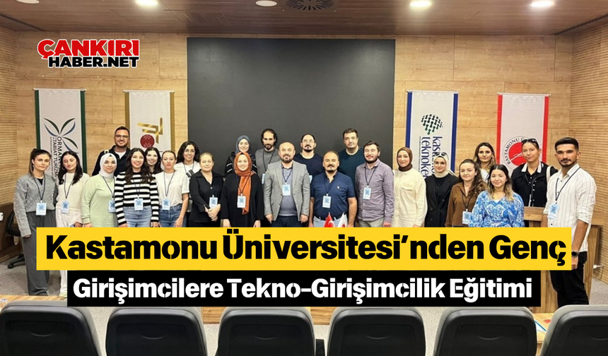 Kastamonu Üniversitesi’nden Genç Girişimcilere Tekno-Girişimcilik Eğitimi