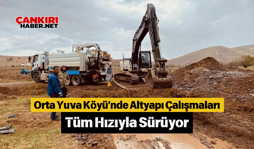 Orta Yuva Köyü'nde Altyapı Çalışmaları Tüm Hızıyla Sürüyor