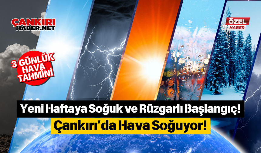 Yeni Haftaya Soğuk ve Rüzgarlı Başlangıç! Çankırı’da Hava Soğuyor!