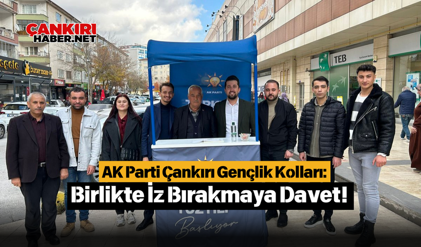 AK Parti Çankırı Gençlik Kolları: Birlikte İz Bırakmaya Davet!