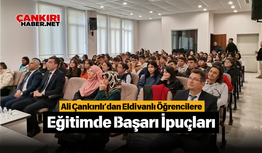 Ali Çankırılı’dan Eldivanlı Öğrencilere Eğitimde Başarı İpuçları