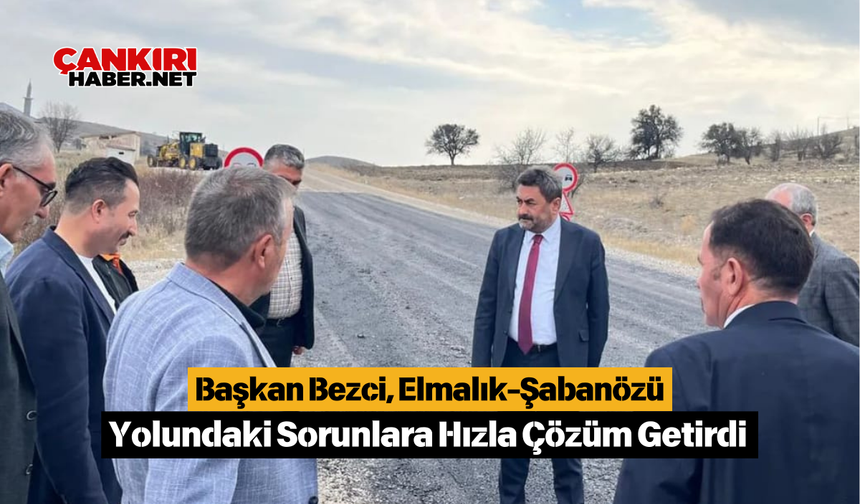 Başkan Bezci, Elmalık-Şabanözü Yolundaki Sorunlara Hızla Çözüm Getirdi