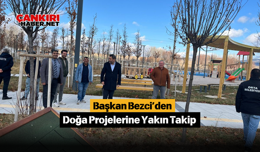 Başkan Bezci’den Doğa Projelerine Yakın Takip