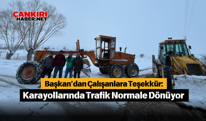 Başkan’dan Çalışanlara Teşekkür: Karayollarında Trafik Normale Dönüyor