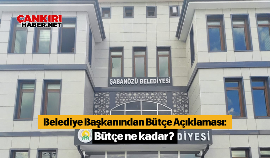 Belediye Başkanından Bütçe Açıklaması: Bütçe ne kadar?