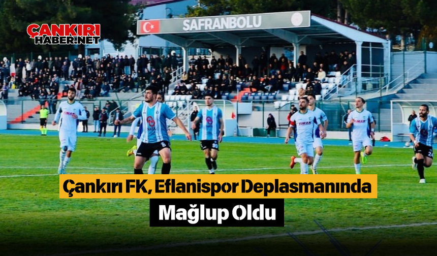 Çankırı FK, Eflanispor Deplasmanında Mağlup Oldu