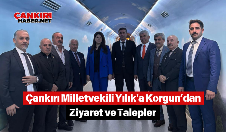 Çankırı Milletvekili Yılık'a Korgun’dan Ziyaret ve Talepler