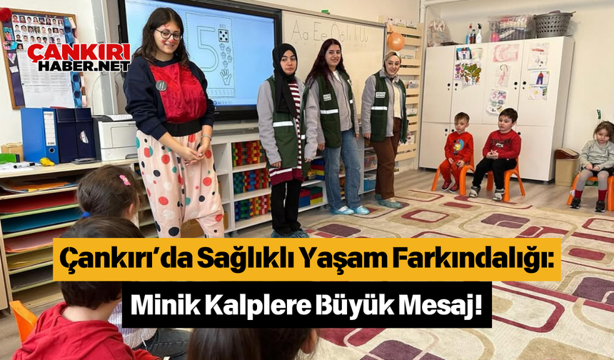 Çankırı’da Sağlıklı Yaşam Farkındalığı: Minik Kalplere Büyük Mesaj!