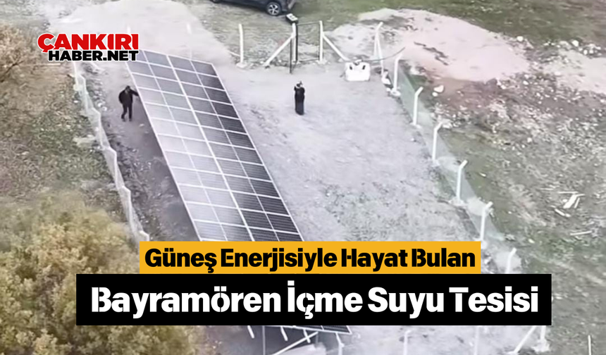 Güneş Enerjisiyle Hayat Bulan Bayramören İçme Suyu Tesisi