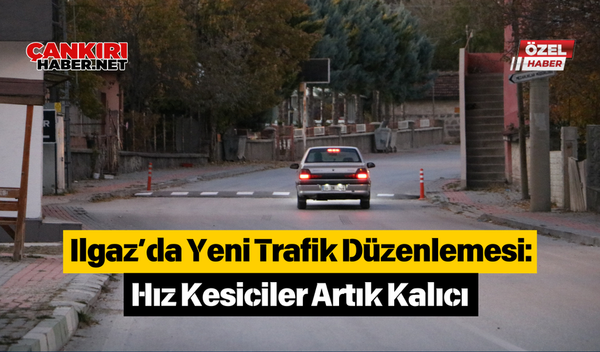 Ilgaz’da Yeni Trafik Düzenlemesi: Hız Kesiciler Artık Kalıcı