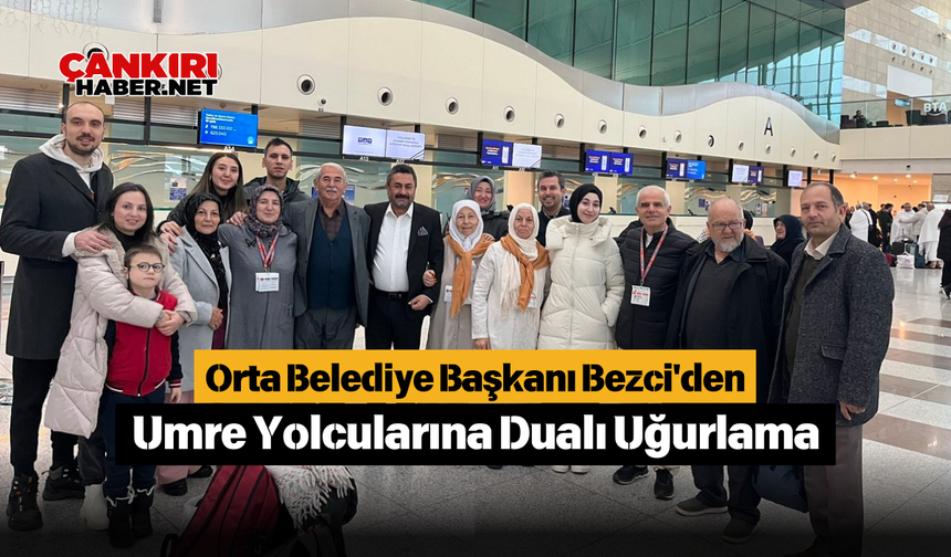 Orta Belediye Başkanı Bezci'den Umre Yolcularına Dualı Uğurlama